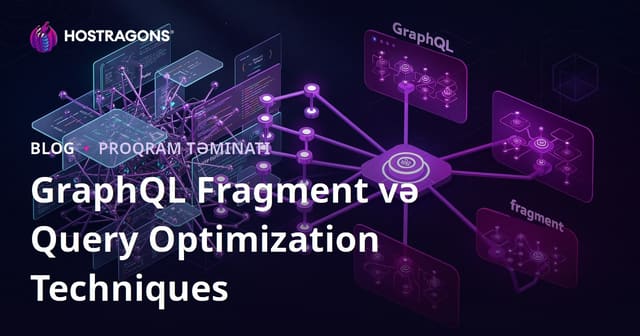 GraphQL Fragment və Query Optimization Techniques