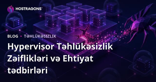 Hypervisor Təhlükəsizlik Zəiflikləri və Qorunma Tədbirləri