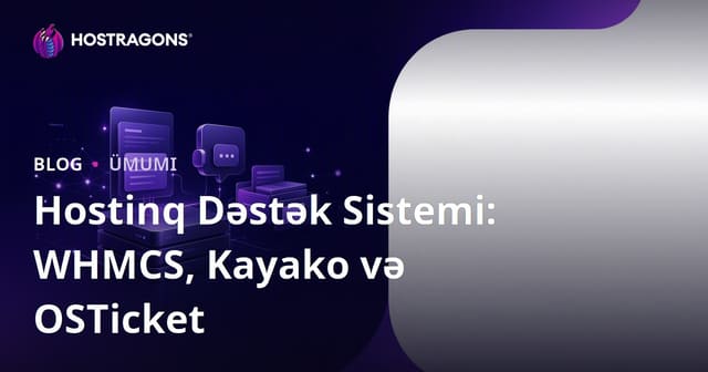Hostinq Dəstək Sistemi: WHMCS, Kayako və OSTicket