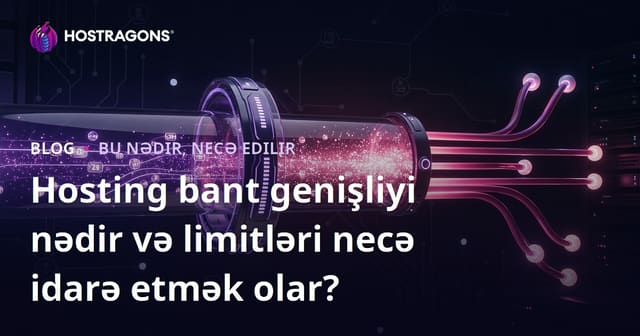 Hosting bant genişliyi nədir və limitləri necə idarə etmək olar?
