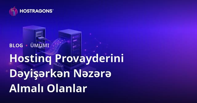 Hostinq Provayderini Dəyişərkən Nəzərə Almalı Olanlar