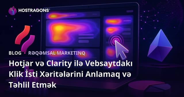 Hotjar və Clarity ilə Vebsaytdakı Klik İsti Xəritələrini Anlamaq və Təhlil Etmək