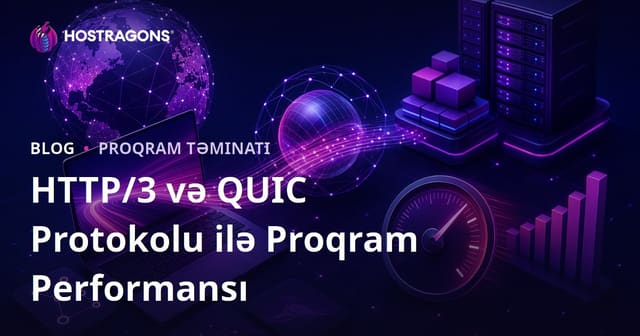 HTTP/3 və QUIC Protokolu ilə Proqram Performansı