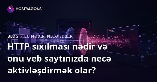 HTTP sıxılması nədir və onu veb saytınızda necə aktivləşdirmək olar?