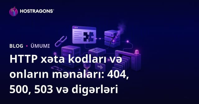 HTTP xəta kodları və onların mənaları: 404, 500, 503 və digərləri
