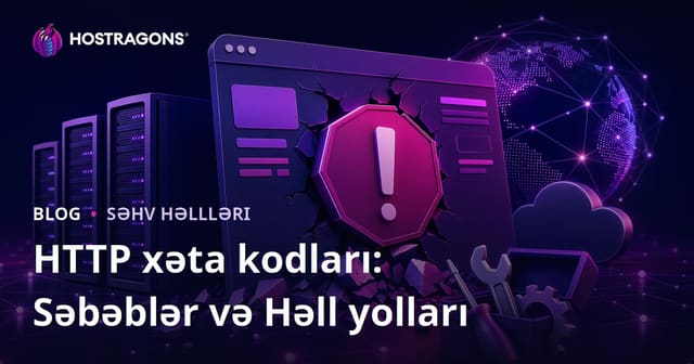 HTTP Xətası Kodları: Səbəbləri və Həlləri