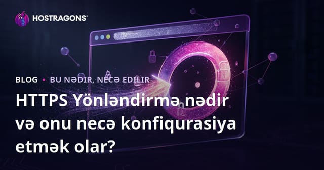 HTTPS Yönləndirmə nədir və onu necə konfiqurasiya etmək olar?