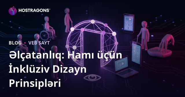 Əlçatanlıq: Hamı üçün İnklüziv Dizayn Prinsipləri