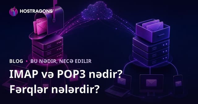 IMAP və POP3 Nədir? Aralarındakı Farklar Nələrdir?