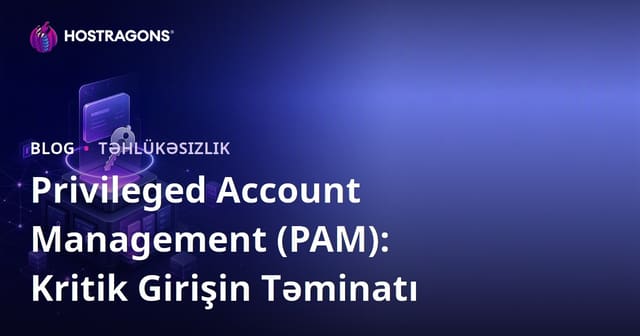 Privileged Account Management (PAM): Kritik Girişin Təminatı