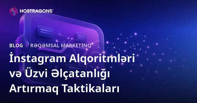 İnstagram Alqoritmləri və Üzvi Əlçatanlığı Artırmaq Taktikaları
