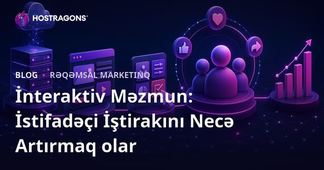 İnteraktiv Məzmun: İstifadəçi İştirakını Necə Artırmaq olar