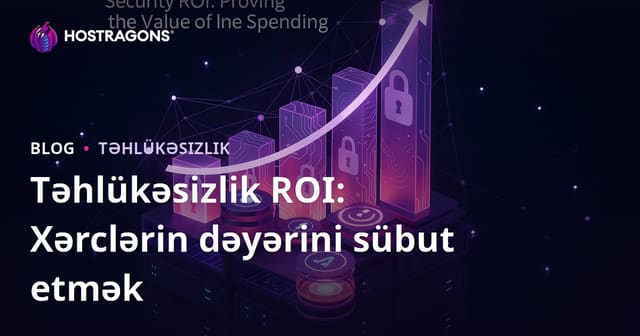 Təhlükəsizlik ROI: Xərclərin dəyərini sübut etmək