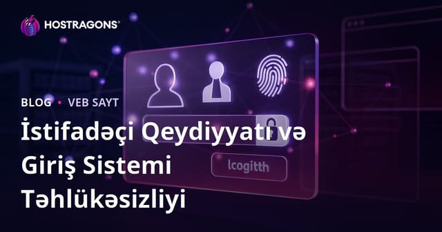İstifadəçi Qeydiyyatı və Giriş Sistemi Təhlükəsizliyi