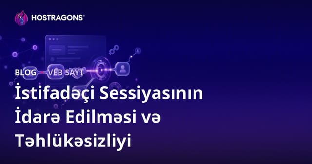 İstifadəçi Sessiyasının İdarə Edilməsi və Təhlükəsizliyi