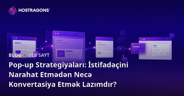 Pop-up Strategiyaları: İstifadəçini Narahat Etmədən Necə Konvertasiya Etmək Lazımdır?