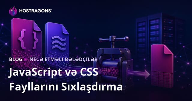 JavaScript və CSS Fayllarını Sıxışdırma (Minify) Texnikaları: Sayt Sürətini Artırın