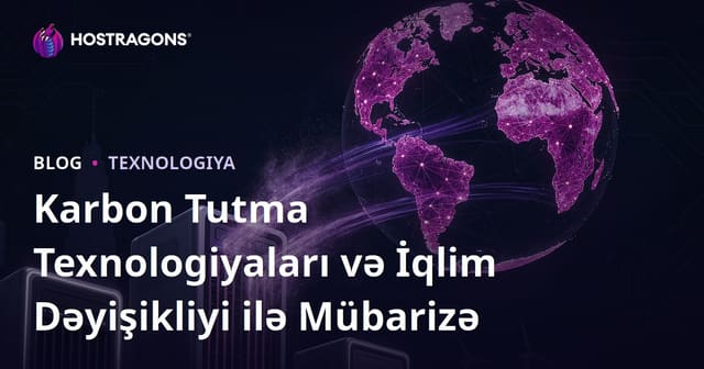 Karbon Tutma Texnologiyaları və İqlim Dəyişikliyi ilə Mübarizə