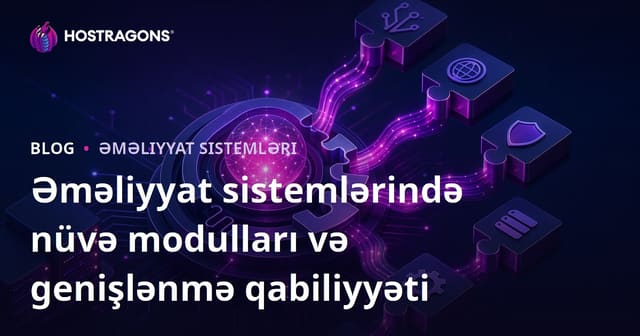 Əməliyyat sistemlərində nüvə modulları və genişlənmə qabiliyyəti