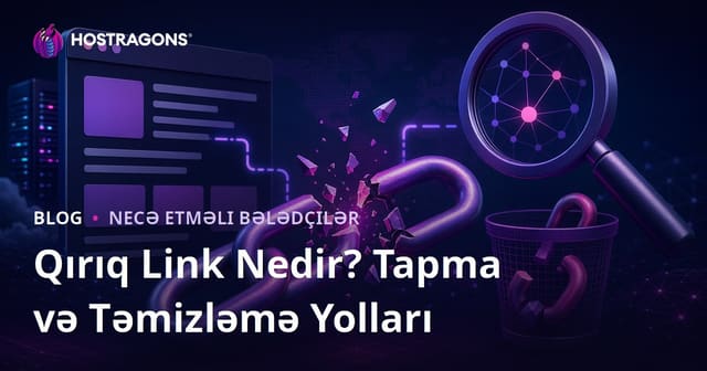Qırıq Keçid (Broken Link) Nədir? Qırıq Keçidləri Tapmaq və Təmizləmək Yolları