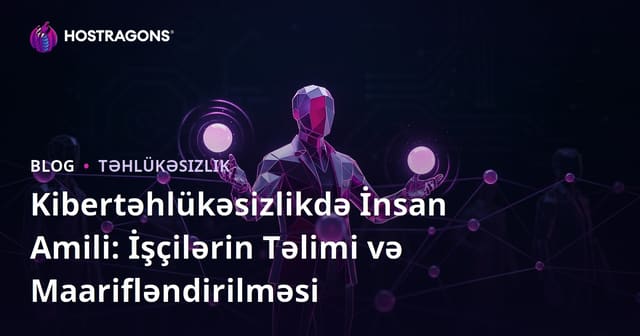 Kibertəhlükəsizlikdə İnsan Amili: İşçilərin Təlimi və Maarifləndirilməsi