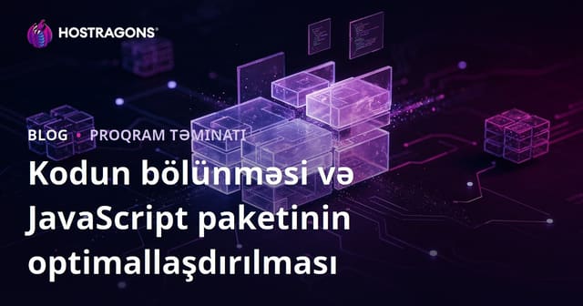 JavaScript Proqramlarınızda Kod Bölmənin Effektiv İstifadəsi və Ən Yaxşı Təcrübələr