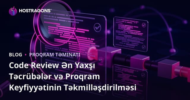 Kod Yoxlama Ən Yaxşı Təcrübələri və Yazılım Keyfiyyətini Artırma