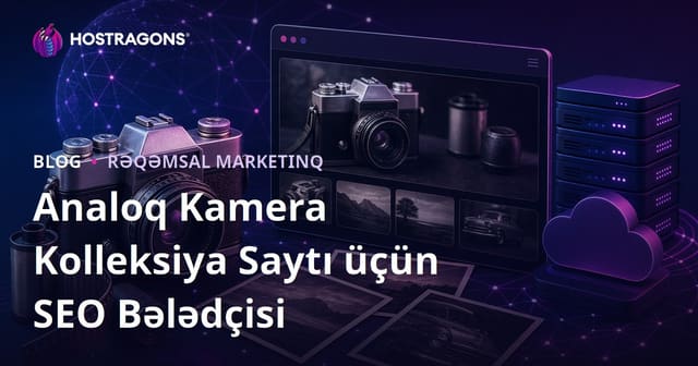 Köhnə Tipli Kamera və Analoq Fotoqrafiya Kolleksiya Saytının SEO Strategiyası 2026