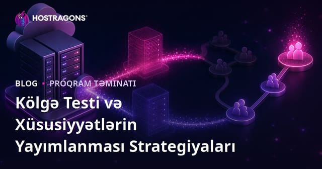 Kölgə Testi və Xüsusiyyətlərin Yayımlanması Strategiyaları