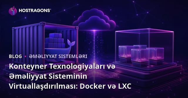 Konteyner Texnologiyaları və Əməliyyat Sistemi Virtualizasiyası: Docker və LXC