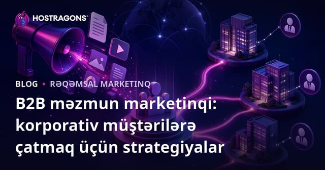B2B məzmun marketinqi: korporativ müştərilərə çatmaq üçün strategiyalar