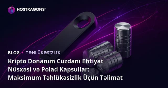 Kripto Donanım Cüzdanı Ehtiyat Nüsxəsi və Polad Kapsullar: Maksimum Təhlükəsizlik Üçün Təlimat