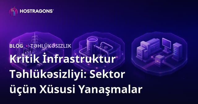 Kritik İnfrastruktur Təhlükəsizliyi: Sektor üçün Xüsusi Yanaşmalar