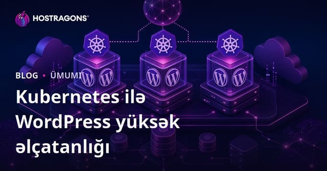 Kubernetes ilə WordPress yüksək əlçatanlığı