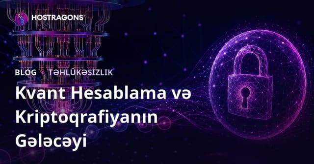 Kvant Hesablama və Kriptoqrafiyanın Gələcəyi