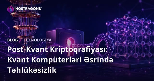 Post-Kvant Kriptoqrafiyası: Kvant Kompüterləri Əsrində Təhlükəsizlik