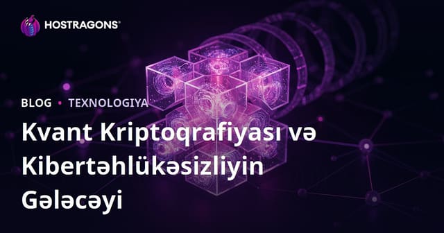 Kuantum Kriptoqrafiyası və Kiber Təhlükəsizliyin Gələcəyi