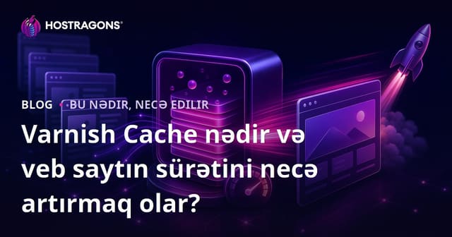 Varnish Cache Nedir ve Veb Saytınızın Sürətini Necə Artırmaq Olar?
