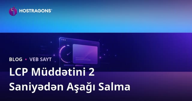 LCP (Ən Böyük Məzmunlu Boyama) Vaxtını 2 Saniyənin Altına Endirməyin Yolları