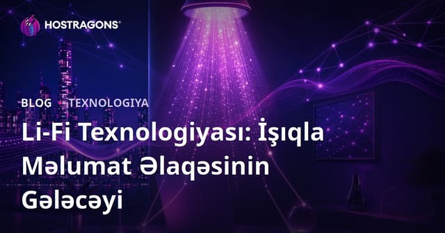 Li-Fi Texnologiyası: İşıqla Məlumat Əlaqəsinin Gələcəyi