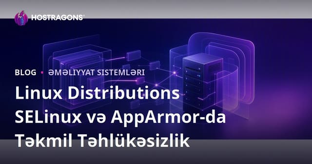 Linux Distributions SELinux və AppArmor-da Təkmil Təhlükəsizlik