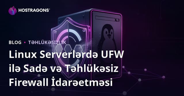 Linux Serverlərdə UFW ilə Sadə və Təhlükəsiz Firewall İdarəetməsi