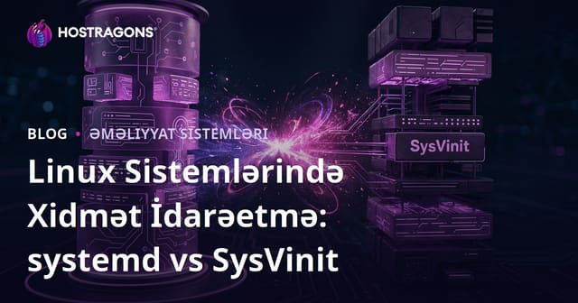 Linux Sistemlərində Xidmət İdarəetmə: systemd vs SysVinit