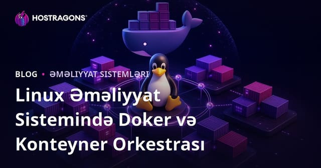 Linux Əməliyyat Sistemində Docker və Konteyner Orkestrasiya Əsasları