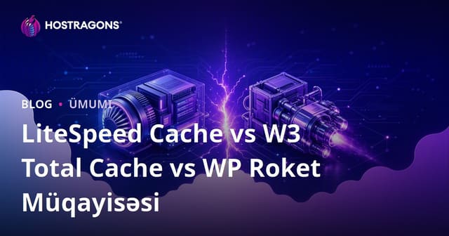 LiteSpeed Cache vs W3 Total Cache vs WP Rocket Müqayisəsi