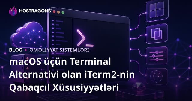 macOS üçün Terminal Alternativi olan iTerm2-nin Qabaqcıl Xüsusiyyətləri