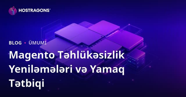 Magento Təhlükəsizlik Yeniləmələri və Yamaq Tətbiqi