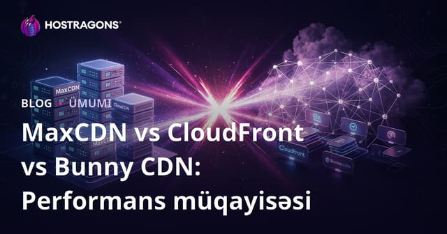 MaxCDN vs CloudFront vs Bunny CDN: Performans müqayisəsi