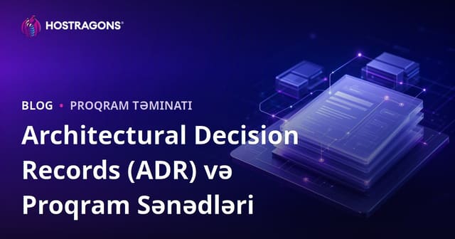 Architectural Decision Records (ADR) və Proqram Sənədləri