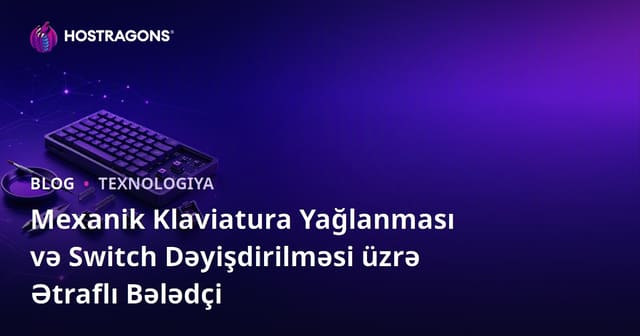 Mexanik Klaviatura Yağlanması və Switch Dəyişdirilməsi üzrə Ətraflı Bələdçi
